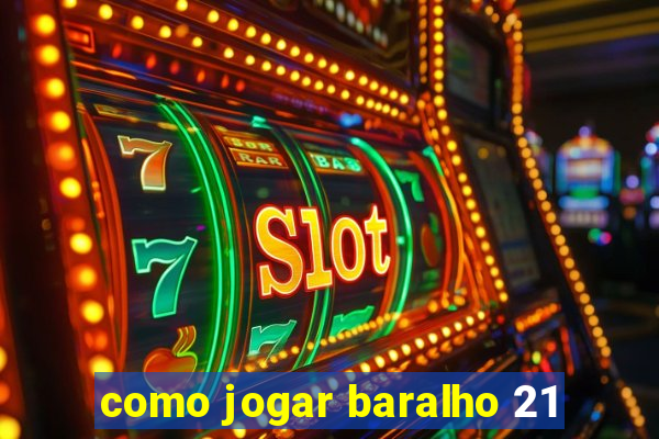 como jogar baralho 21